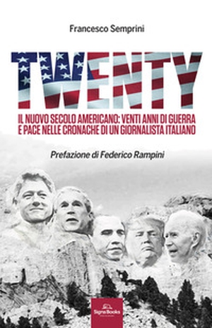 Twenty. Il nuovo secolo americano: venti anni di guerra e pace nelle cronache di un giornalista italiano - Librerie.coop