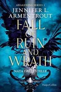 Fall of ruin and wrath. Nata dalle stelle. Awakening series - Vol. 1 - Librerie.coop