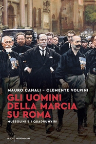 Gli uomini della Marcia su Roma. Mussolini e i quadrumviri - Librerie.coop