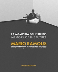 La memoria del futuro. Mario Ramous. Un intellettuale a Bologna, dal dopoguerra agli anni Novanta - Librerie.coop