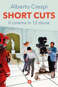 Short cuts. Il cinema in 12 storie - Librerie.coop