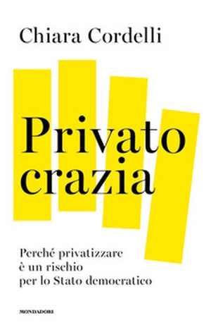 Privatocrazia. Perché privatizzare è un rischio per lo Stato moderno - Librerie.coop