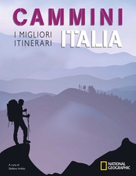 Cammini Italia: I migliori itinerari. National Geographic - Librerie.coop